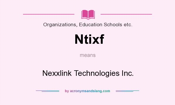 What does Ntixf mean? It stands for Nexxlink Technologies Inc.