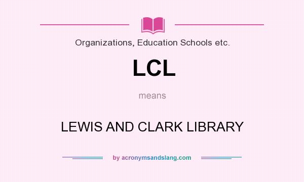 What does LCL mean? It stands for LEWIS AND CLARK LIBRARY