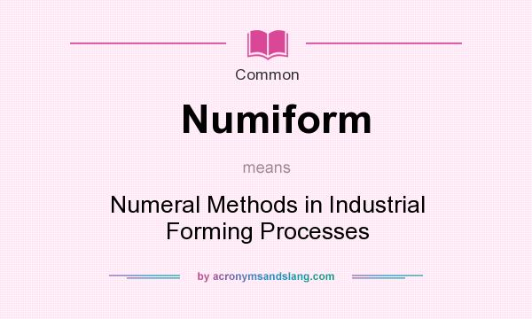 What does Numiform mean? It stands for Numeral Methods in Industrial Forming Processes