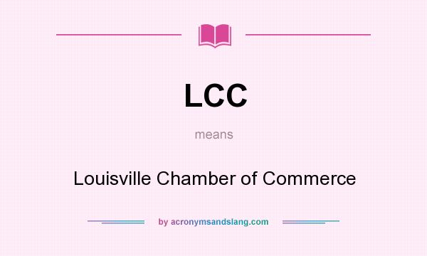 What does LCC mean? It stands for Louisville Chamber of Commerce