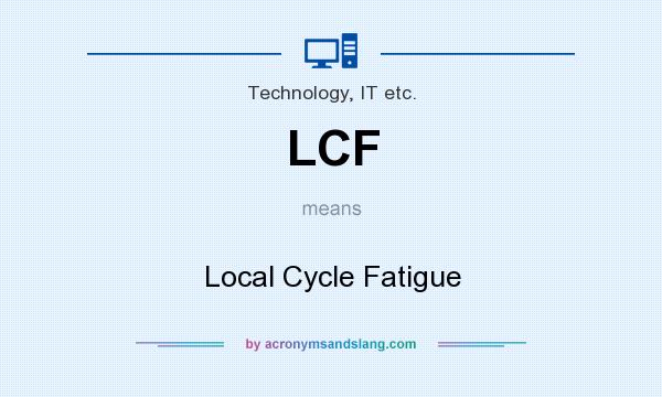 What does LCF mean? It stands for Local Cycle Fatigue