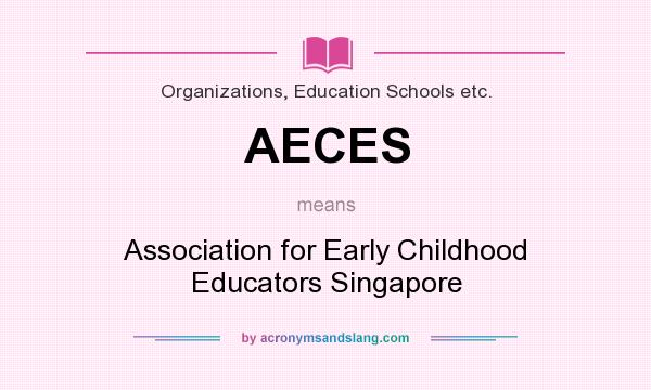 What does AECES mean? It stands for Association for Early Childhood Educators Singapore