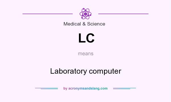 What does LC mean? It stands for Laboratory computer