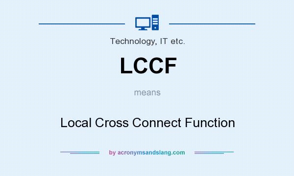 What does LCCF mean? It stands for Local Cross Connect Function