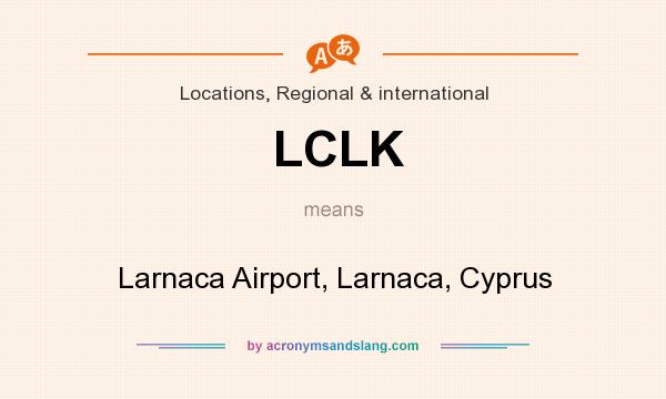What does LCLK mean? It stands for Larnaca Airport, Larnaca, Cyprus