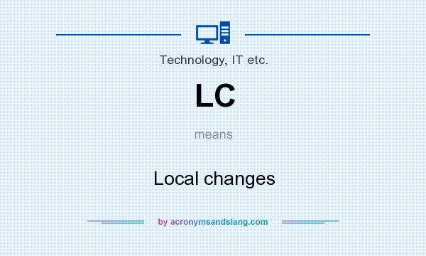What does LC mean? It stands for Local changes