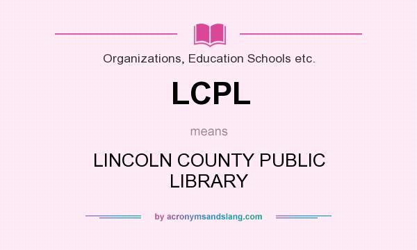 What does LCPL mean? It stands for LINCOLN COUNTY PUBLIC LIBRARY