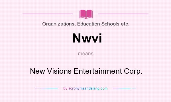 What does Nwvi mean? It stands for New Visions Entertainment Corp.