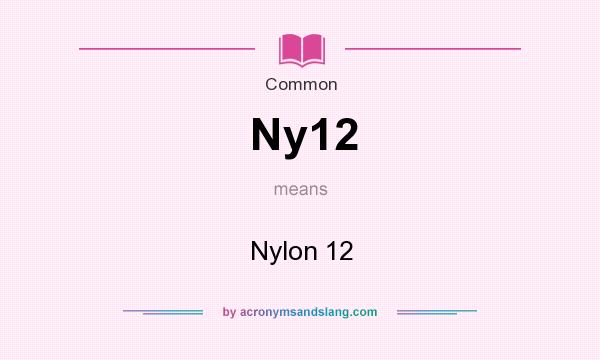 What does Ny12 mean? It stands for Nylon 12