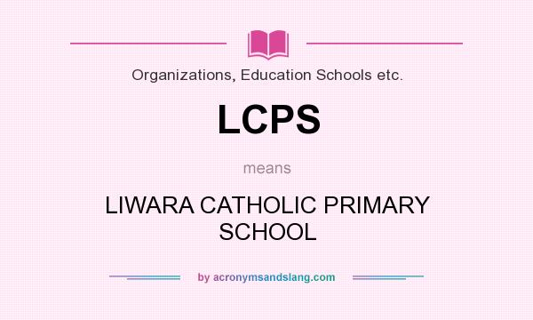 What does LCPS mean? It stands for LIWARA CATHOLIC PRIMARY SCHOOL