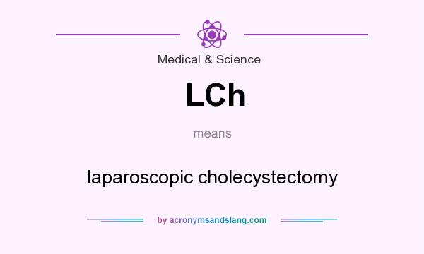 What does LCh mean? It stands for laparoscopic cholecystectomy