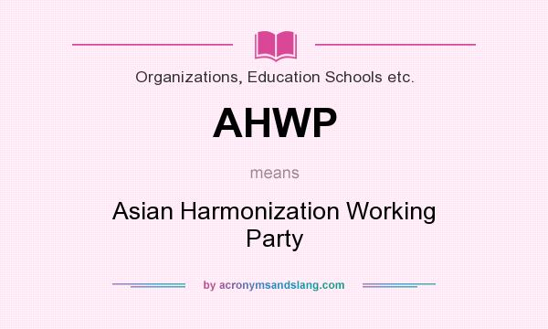 What does AHWP mean? It stands for Asian Harmonization Working Party