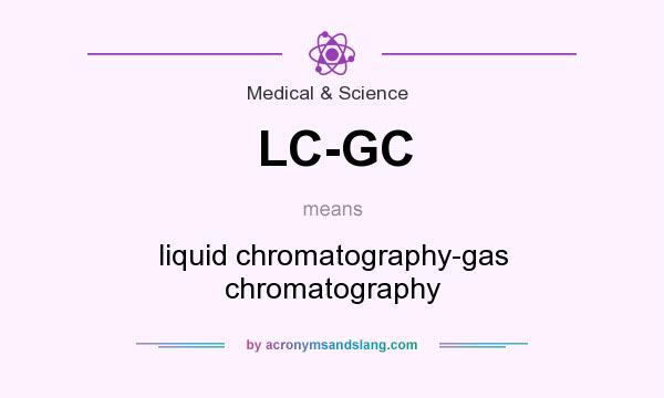 What does LC-GC mean? It stands for liquid chromatography-gas chromatography