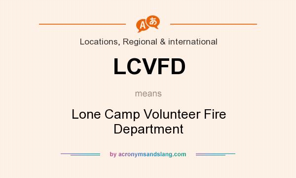 What does LCVFD mean? It stands for Lone Camp Volunteer Fire Department