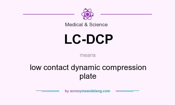 What does LC-DCP mean? It stands for low contact dynamic compression plate