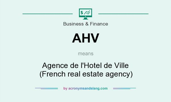 What does AHV mean? It stands for Agence de l`Hotel de Ville (French real estate agency)