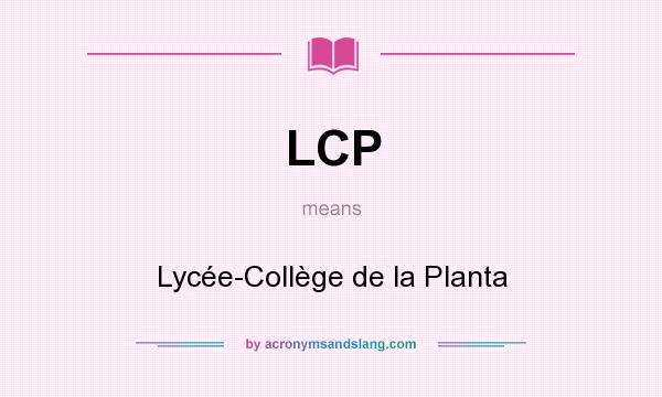 What does LCP mean? It stands for Lycée-Collège de la Planta