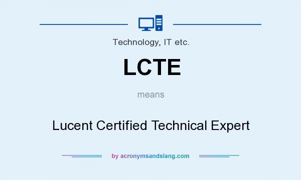 What does LCTE mean? It stands for Lucent Certified Technical Expert