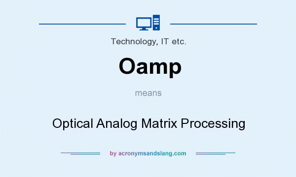 What does Oamp mean? It stands for Optical Analog Matrix Processing
