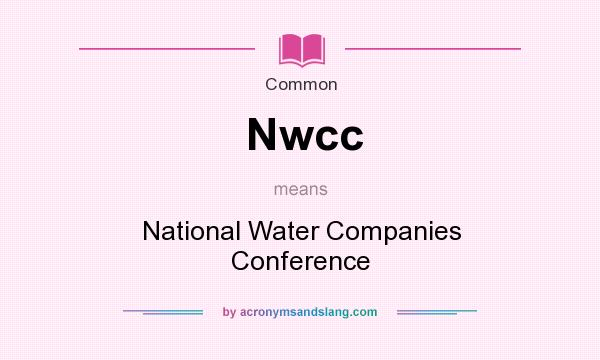 What does Nwcc mean? It stands for National Water Companies Conference