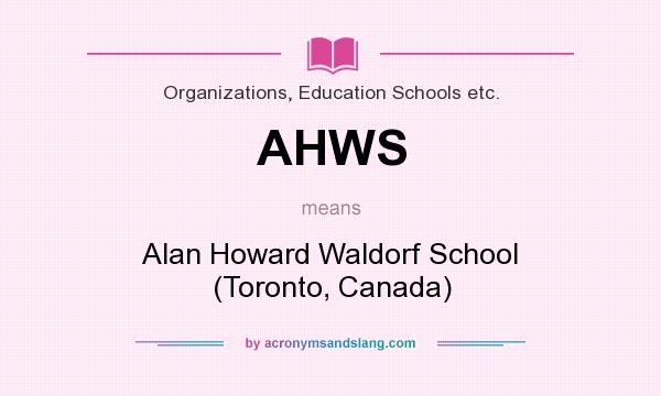 What does AHWS mean? It stands for Alan Howard Waldorf School (Toronto, Canada)