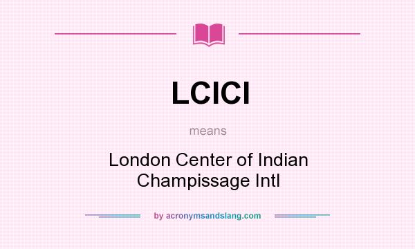What does LCICI mean? It stands for London Center of Indian Champissage Intl