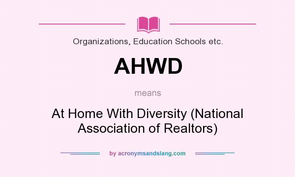 What does AHWD mean? It stands for At Home With Diversity (National Association of Realtors)
