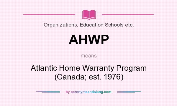 What does AHWP mean? It stands for Atlantic Home Warranty Program (Canada; est. 1976)