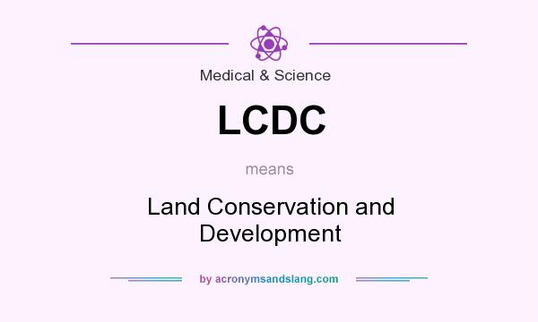 What does LCDC mean? It stands for Land Conservation and Development