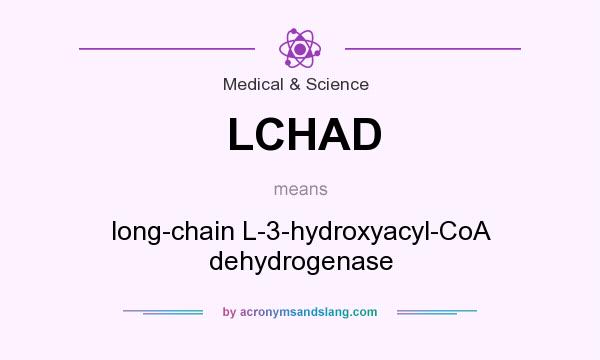 What does LCHAD mean? It stands for long-chain L-3-hydroxyacyl-CoA dehydrogenase