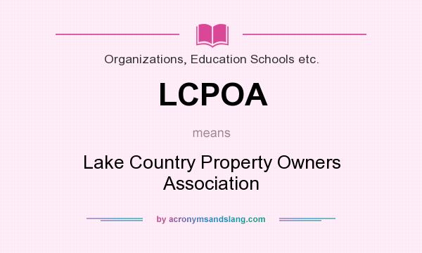 What does LCPOA mean? It stands for Lake Country Property Owners Association