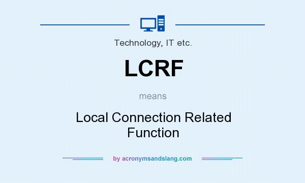What does LCRF mean? It stands for Local Connection Related Function