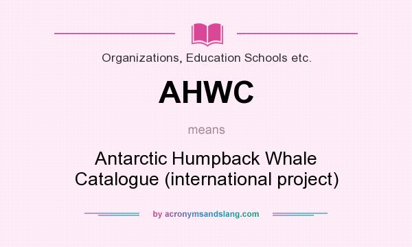 What does AHWC mean? It stands for Antarctic Humpback Whale Catalogue (international project)