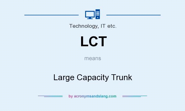 What does LCT mean? It stands for Large Capacity Trunk