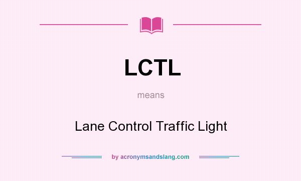 What does LCTL mean? It stands for Lane Control Traffic Light