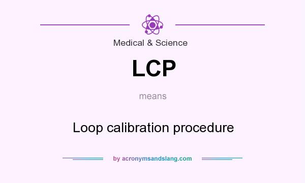 What does LCP mean? It stands for Loop calibration procedure