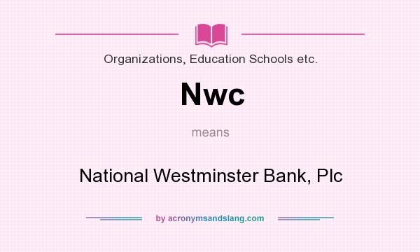 What does Nwc mean? It stands for National Westminster Bank, Plc