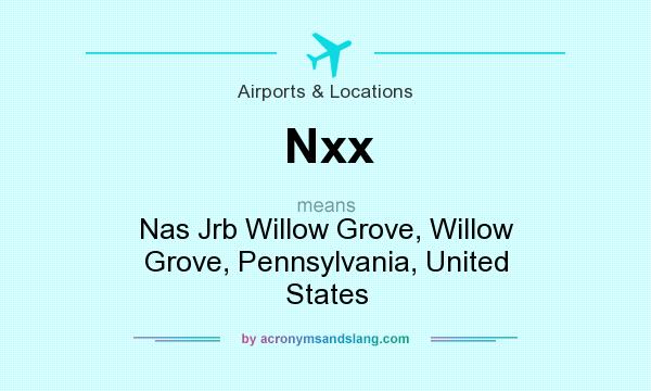 What does Nxx mean? It stands for Nas Jrb Willow Grove, Willow Grove, Pennsylvania, United States