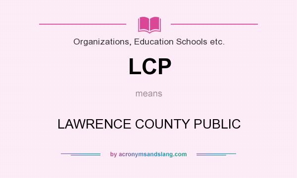What does LCP mean? It stands for LAWRENCE COUNTY PUBLIC