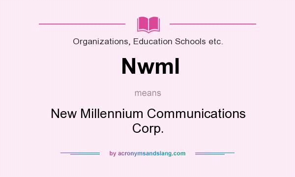What does Nwml mean? It stands for New Millennium Communications Corp.
