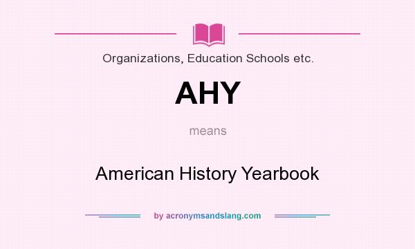 What does AHY mean? It stands for American History Yearbook