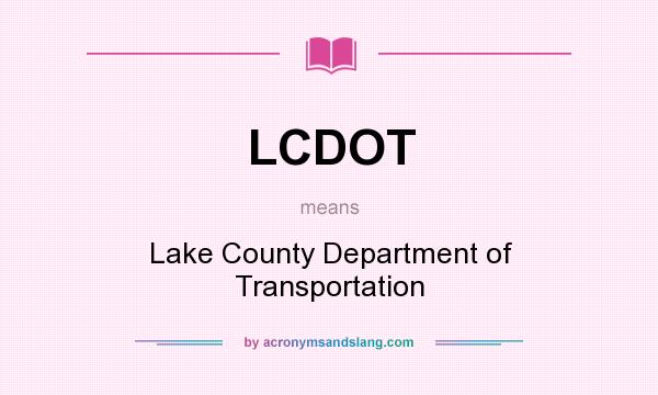 What does LCDOT mean? It stands for Lake County Department of Transportation