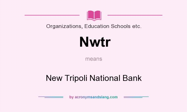 What does Nwtr mean? It stands for New Tripoli National Bank