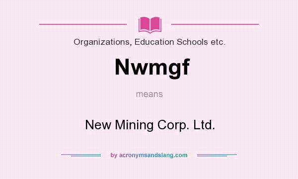 What does Nwmgf mean? It stands for New Mining Corp. Ltd.