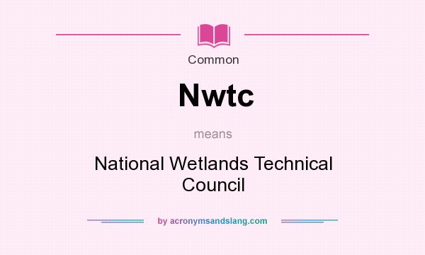 What does Nwtc mean? It stands for National Wetlands Technical Council