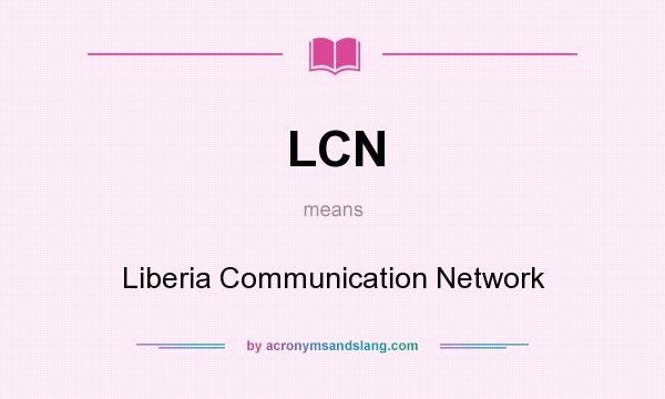 What does LCN mean? It stands for Liberia Communication Network