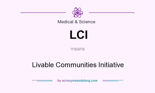 What does LCI mean? It stands for Livable Communities Initiative