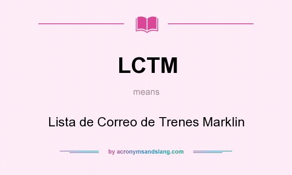 What does LCTM mean? It stands for Lista de Correo de Trenes Marklin