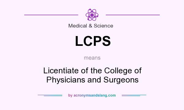 What does LCPS mean? It stands for Licentiate of the College of Physicians and Surgeons