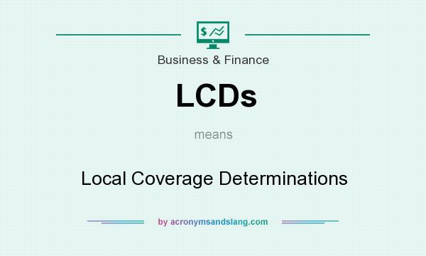 What does LCDs mean? It stands for Local Coverage Determinations